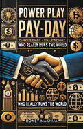 Power Play vs. Pay Day: Who Really Runs the World