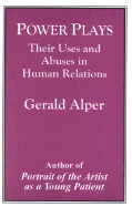 Power Plays: Their Uses and Abuses in Human Relations