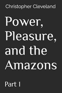 Power, Pleasure, and the Amazons Part 1