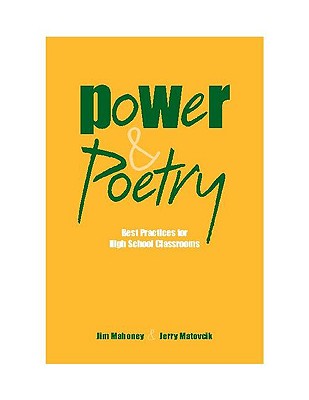 Power & Poetry: Best Practices for High School Classrooms - Mahoney, James E, and Matovcik, Jerry