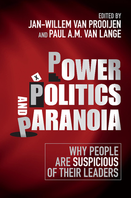 Power, Politics, and Paranoia: Why People are Suspicious of their Leaders - Prooijen, Jan-Willem van (Editor), and Lange, Paul A. M. van (Editor)