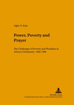 Power, Poverty and Prayer: The Challenges of Poverty and Pluralism in African Christianity, 1960-1996 - Sundermeier, Theo (Editor), and Kalu, Ogbu U