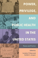 Power, Privilege, and Public Health in the United States: Theory and Practice