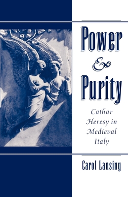 Power & Purity: Cathar Heresy in Medieval Italy - Lansing, Carol