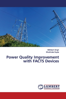 Power Quality Improvement with FACTS Devices - Singh, Mithilesh, and Gupta, Shubhrata