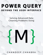 Power Query Beyond the User Interface: Solving Advanced Data Cleaning Problems Using M