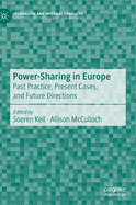 Power-Sharing in Europe: Past Practice, Present Cases, and Future Directions