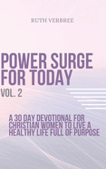 Power Surge For Today Vol. 2: A 30 Day Devotional For Christian Women To Live A healthy life full of purpose