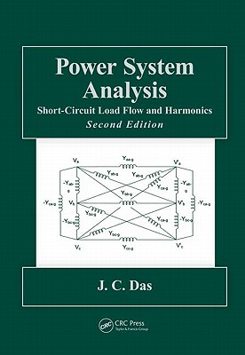 Power System Analysis: Short-Circuit Load Flow and Harmonics, Second Edition - Das, J C