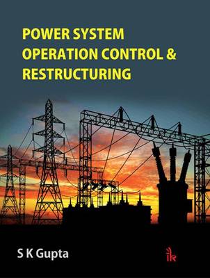 Power System Operation Control & Restructuring - Gupta, S. K.