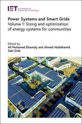 Power Systems and Smart Grids: Sizing and Optimization of Energy Systems for Communities - Eltamaly, Ali Mohamed (Editor), and Zaki Diab, Ahmed Abdelhamid (Editor)