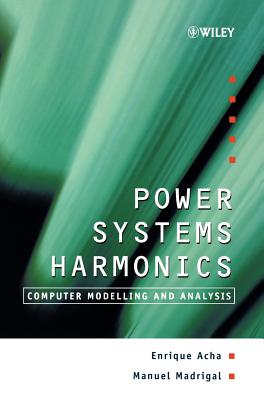 Power Systems Harmonics: Computer Modelling and Analysis - Acha, Enrique, and Madrigal, Manuel