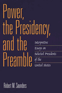 Power, the Presidency, and the Preamble: Interpretive Essays on Selected Presidents of the United States