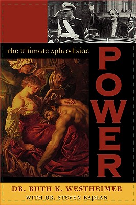 Power: The Ultimate Aphrodisiac - Westheimer, Ruth, Dr., and Kaplan, Dr.
