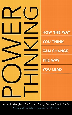 Power Thinking: How the Way You Think Can Change the Way You Lead - Mangieri, John, PH.D., and Block, Cathy Collins, Professor, PhD