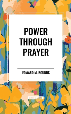 Power Through Prayer - Bounds, Edward M