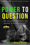 Power to Question: The Answer is in the ASKING