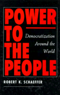 Power to the People: Democratization Around the World - Schaeffer, Robert K