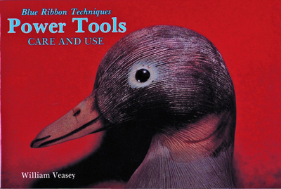 Power Tools, Care and Use: Blue Ribbon Techniques - Veasey, William