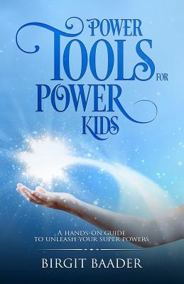 Power Tools for Power Kids: Unleash your Super Powers - Baader, Birgit