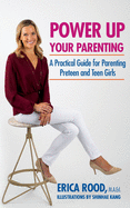 Power Up Your Parenting: A Practical Guide for Parenting Preteen and Teen Girls