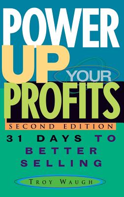 Power Up Your Profits: 31 Days to Better Selling - Waugh, Troy