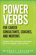 Power Verbs for Career Consultants, Coaches, and Mentors: Hundreds of Verbs and Phrases to Get the Best Out of Your Employees, Teams, and Clients