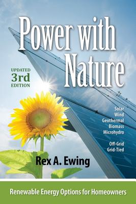 Power with Nature, 3rd Edition: Renewable Energy Options for Homeowners - Ewing, Rex a