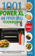 Power XL Air Fryer Grill Cookbook for Beginners 2021: Simple Recipes to Fry, Grill, Bake and Roast for Newbies and Advanced Users