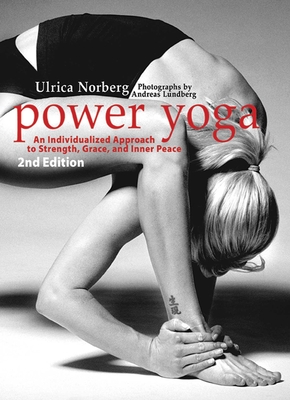 Power Yoga: An Individualized Approach to Strength, Grace, and Inner Peace - Norberg, Ulrica