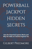 Powerball Jackpot Hidden Secrets: How the Powerball System Works and Why the Odds are Stacked Against You