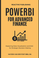 PowerBI for Advanced Finance: Mastering Data Visualization and DAX for Strategic Decision-Making