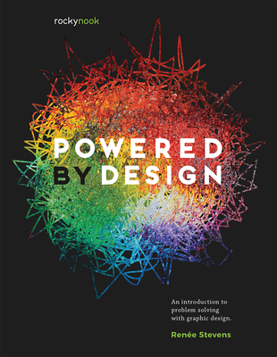 Powered by Design: An Introduction to Problem Solving with Graphic Design - Stevens, Rene