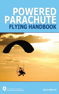 Powered Parachute Flying Handbook (Faa-H-8083-29) - Federal Aviation Administration (FAA)