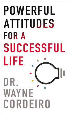 Powerful Attitudes for a Successful Life - Cordeiro, Wayne
