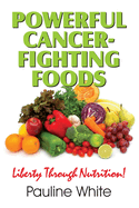 Powerful Cancer-Fighting Foods: Exposing Medical Myths and Deceptions