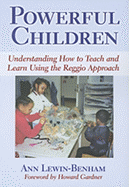 Powerful Children: Understanding How to Teach and Learn Using the Reggio Approach - Lewin-Benham, Ann, and Williams, Leslie R (Editor)