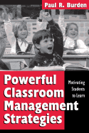 Powerful Classroom Management Strategies: Motivating Students to Learn