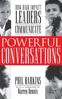 Powerful Conversations: How High Impact Leaders Communicate - Harkins, Phil