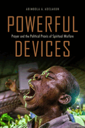 Powerful Devices: Prayer and the Political PRAXIS of Spiritual Warfare