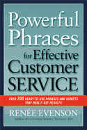 Powerful Phrases for Effective Customer Service: Over 700 Ready-To-Use Phrases and Scripts That Really Get Results