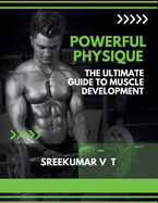Powerful Physique: The Ultimate Guide to Muscle Development
