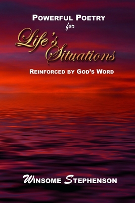 Powerful Poetry for Life's Situations: Reinforced by God's Words - Stephenson, Winsome
