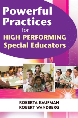 Powerful Practices for High-Performing Special Educators - Kaufman, Robert, and Wandberg, Robert