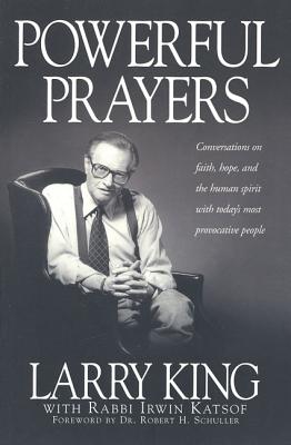 Powerful Prayers: Conversations on Faith, Hope, and the Human Spirit with Today's Most Provocative People - King, Larry, and Katsof, Irwin, Rabbi