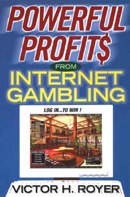 Powerful Profits from Internet Gambling - Royer, Victor H