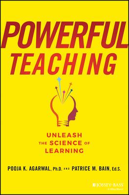 Powerful Teaching: Unleash the Science of Learning - Agarwal, Pooja K, and Bain, Patrice M