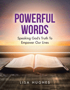 Powerful Words: Speaking God's Truth to Empower Our Lives