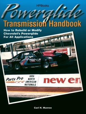 Powerglide Transmission Handbook: How to Rebuild or Modify Chevrolet's Powerglide for All Applications - Munroe, Carl