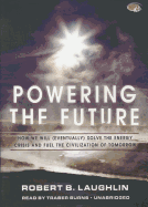 Powering the Future: How We Will (Eventually) Solve the Energy Crisis and Fuel the Civilization of Tomorrow